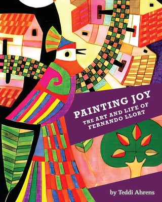 Painting Joy: The Art and Life of Fernando Llort by Teddi Ahrens book cover