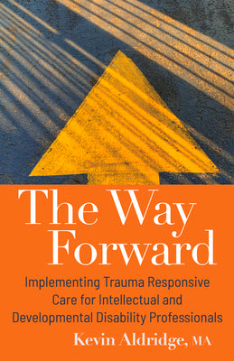 Book cover of The Way Forward: Implementing Trauma Responsive Care for Intellectual and Developmental Disability Professionals by Aldridge, Kevin