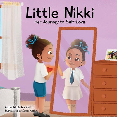 Little Nikki - Her Journey to Self-Love: A children's book about self-love, self esteem, and growth by Nicole Marshall book cover