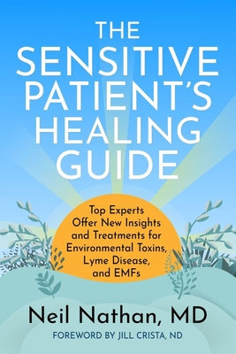 Book cover of The Sensitive Patient's Healing Guide: Top Experts Offer New Insights and Treatments for Environmental Toxins, Lyme Disease, and Emfs by Nathan, Neil