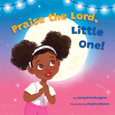 Book cover of Praise the Lord, Little One! by Burgess, Jacquima