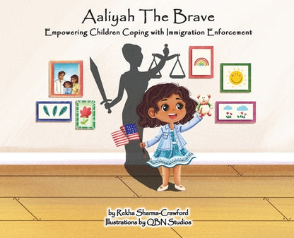 Aaliyah the Brave: Empowering Children Coping with Immigration Enforcement by Rekha Sharma-Crawford book cover