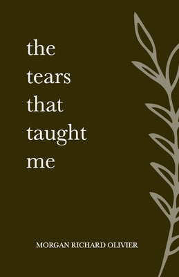 Book cover of The Tears That Taught Me by Olivier, Morgan Richard