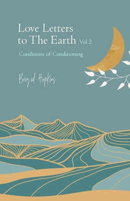 Book cover of Love Letters to the Earth Vol. 2: Conditions of Conditioning by Hopkins, Brigid