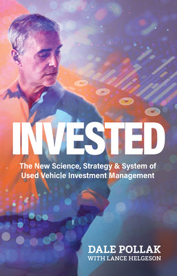 Book cover of Invested: The New Science, Strategy & System of Used Vehicle Investment Management by Pollak, Dale