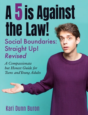 A 5 Is Against the Law: Social Boundaries - a Compassionate but Honest Guide for Teens and Young Adults by Kari Dunn Buron book cover