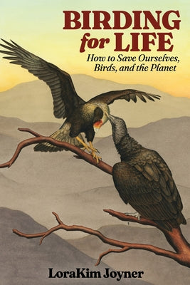 Book cover of Birding for Life: How to Save Ourselves, Birds, and the Planet by Joyner