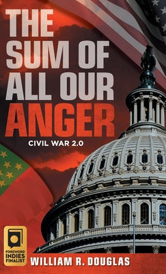 Book cover of The Sum of All Our Anger: Civil War 2.0 by Douglas, William R.
