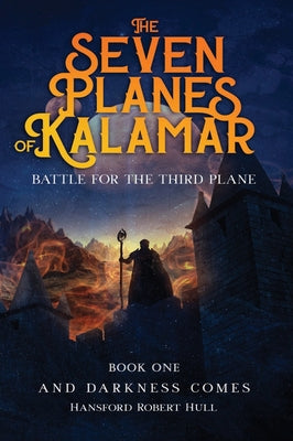 Book cover of The Seven Planes of Kalamar - Battle for The Third Plane: And Darkness Comes by Hull, Hansford Robert