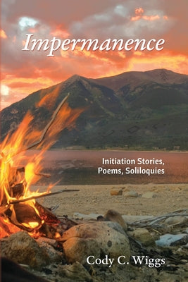 Book cover of Impermanence: Initiation Stories, Poems, Soliloquies by Wiggs, Cody C.