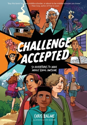 Book cover of Challenge Accepted: 50 Adventures to Make Middle School Awesome by Balme, Chris