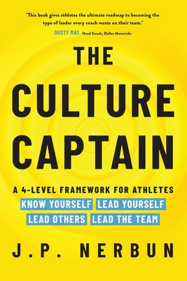 The Culture Captain: A 4-Level Framework for Athletes: Know Yourself, Lead Yourself, Lead Others, Lead the Team by J. P. Nerbun book cover