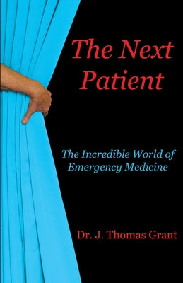 The Next Patient: The Incredible World of Emergency Medicine by J. Thomas Grant book cover
