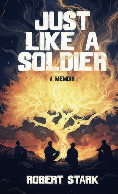 Book cover of Just Like a Soldier: A True Story of Family, Farming, and Finding Hope in Ordinary Folk by Stark, Robert