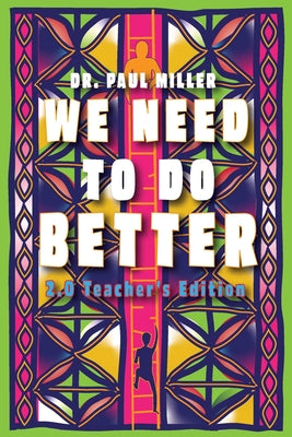 We Need to Do Better 2.0 - Teacher's Edition: Changing the Mindset of Children Through Family, Community, and Education by Paul Miller book cover