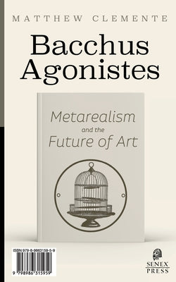 Bacchus Agonistes: Metarealism and the Future of Art by Matthew Clemente book cover