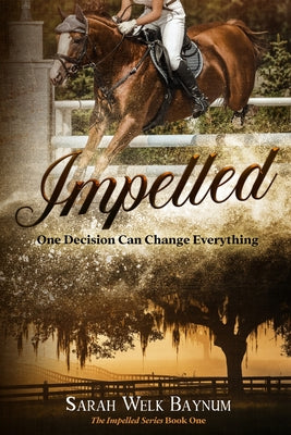 Book cover of Impelled: An Equestrian Romantic Suspense Series by Welk Baynum, Sarah