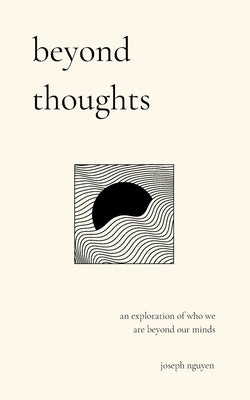Beyond Thoughts: An Exploration Of Who We Are Beyond Our Minds by Nguyen, Joseph book cover
