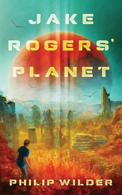 Jake Rogers' Planet by Philip Wilder book cover