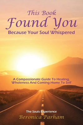 Book cover of This Book Found You Because Your Soul whispered by Parham, Beronica