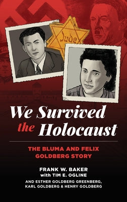 We Survived the Holocaust: The Bluma and Felix Goldberg Story by Frank W. Baker book cover