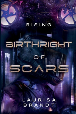Book cover of Birthright of Scars: Rising by Brandt, Laurisa