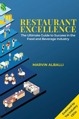 Book cover of Restaurant Excellence: The Ultimate Guide to Success in the Food and Beverage Industry by Alballi, Marvin