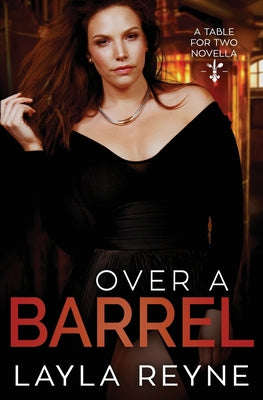 Book cover of Over a Barrel: A Table for Two Novella by Reyne, Layla