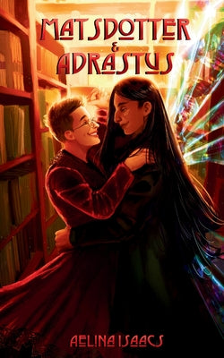 Book cover of Matsdotter and Adrastus: When A Human Falls In Love With An Archdemon by Isaacs, Aelina