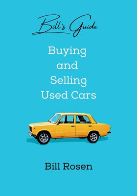 Bill's Guide: Buying and Selling Used Cars by Bill Rosen book cover