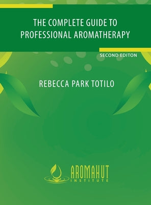 Book cover of The Complete Guide to Professional Aromatherapy by Totilo, Rebecca Park