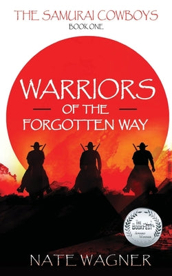 Warriors of the Forgotten Way: The Samurai Cowboys - Book One by Nate Wagner book cover