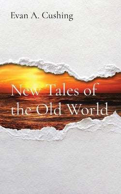 Book cover of New Tales of the Old World by Cushing, Evan a.