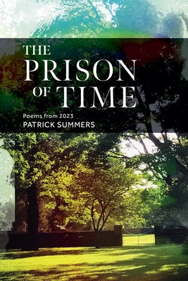 Book cover of The Prison of Time: Poems from 2023 by Summers, Patrick