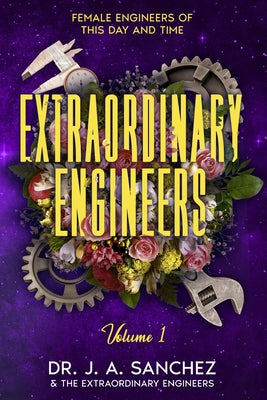 Book cover of Extraordinary Engineers: Female Engineers of This Day and Time by Sanchez, J. A.