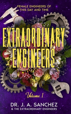 Book cover of Extraordinary Engineers: Female Engineers of This Day and Time by Sanchez, J. A.