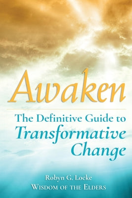 Book cover of Awaken: The Definitive Guide to Transformative Change by Locke, Robyn G.
