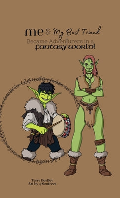 Book cover of Me & My Best Friend Became Adventurers In A Fantasy World by Bartley, Terry