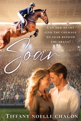 Soar: A Sweet Slow Burn Opposites Attract Equestrian RomCom by Tiffany Noelle Chacon book cover