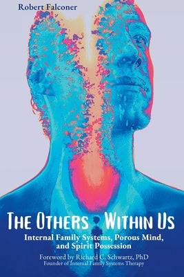 The Others Within Us: Internal Family Systems, Porous Mind, and Spirit Possession by Robert Falconer book cover