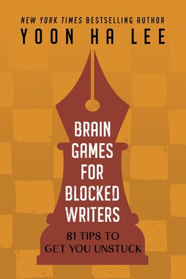 Book cover of Brain Games for Blocked Writers: 81 Tips to Get You Unstuck by Lee, Yoon Ha