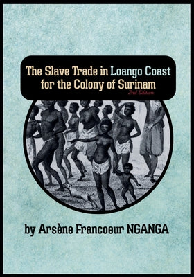 The Slave Trade In Loango Coast for The Colony of Surinam by Ars Nganga book cover