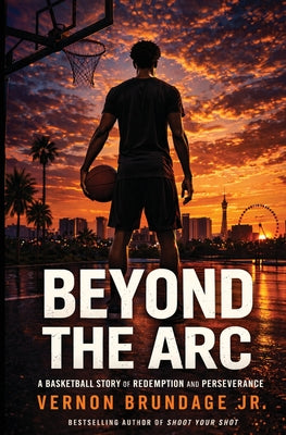 Book cover of Beyond the Arc: A Basketball Story of Redemption and Perseverance by Brundage, Vernon, Jr.
