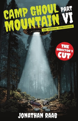 Book cover of Camp Ghoul Mountain Part VI: The Official Novelization - The Director's Cut by Raab, Jonathan