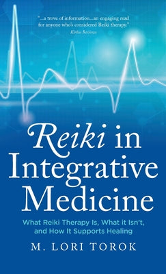Reiki in Integrative Medicine: What Reiki Therapy Is, What It Isn't, and How It Supports Healing
