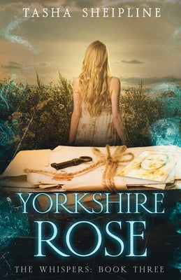 Book cover of Yorkshire Rose: The Whispers: Book Three by Sheipline, Tasha