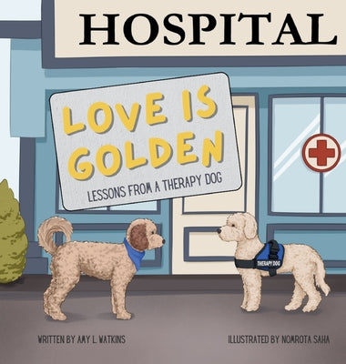 Book cover of Love is Golden: Lessons From a Therapy Dog by Watkins, Amy L.