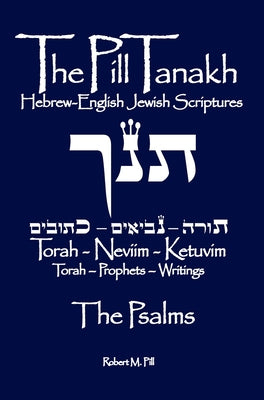 The Pill Tanakh: Hebrew-English Jewish Scriptures - The Psalms by Robert Morris Pill book cover