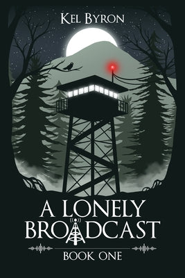 Book cover of A Lonely Broadcast: Book One by Byron, Kel