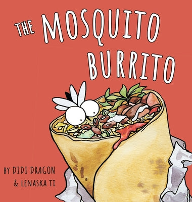 The Mosquito Burrito: A Hilarious, Rhyming Children's Book:: A Hilarious, Rhyming Children's Book by Dragon, Didi book cover